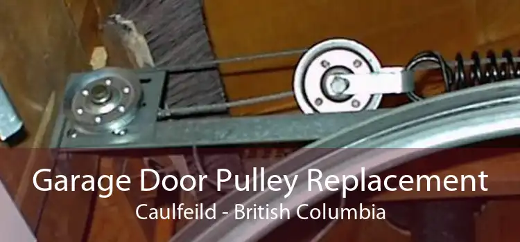Garage Door Pulley Replacement Caulfeild - British Columbia
