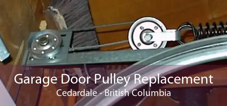 Garage Door Pulley Replacement Cedardale - British Columbia