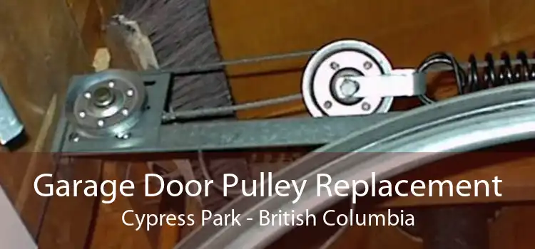 Garage Door Pulley Replacement Cypress Park - British Columbia