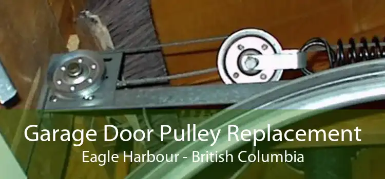 Garage Door Pulley Replacement Eagle Harbour - British Columbia
