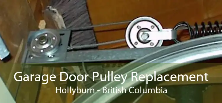 Garage Door Pulley Replacement Hollyburn - British Columbia