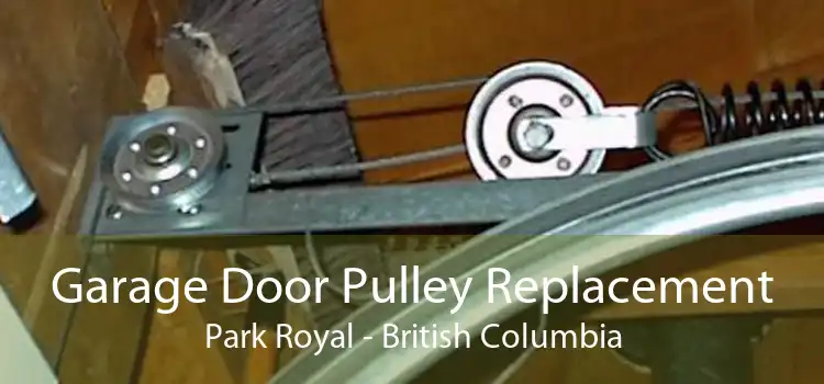 Garage Door Pulley Replacement Park Royal - British Columbia