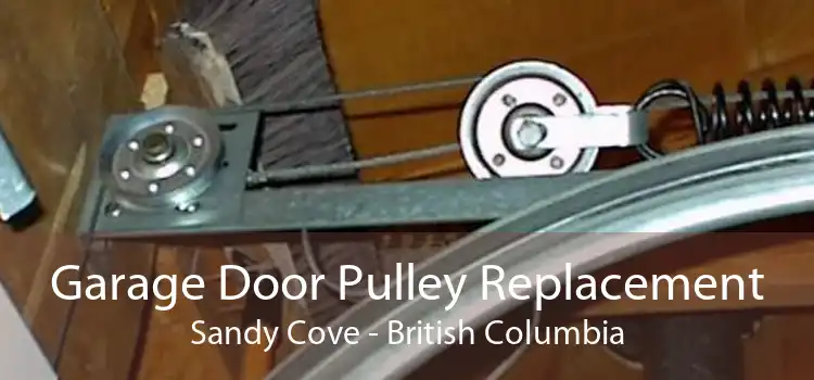 Garage Door Pulley Replacement Sandy Cove - British Columbia